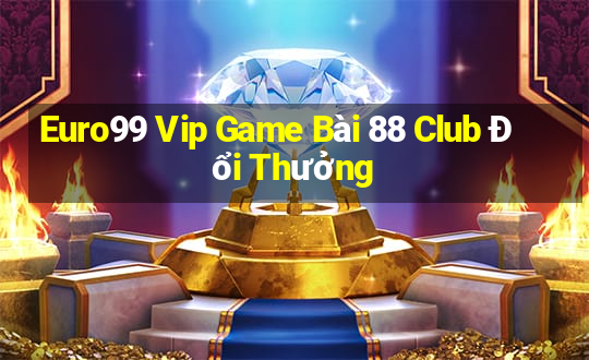 Euro99 Vip Game Bài 88 Club Đổi Thưởng