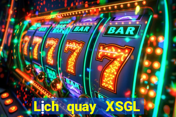 Lịch quay XSGL ngày mai