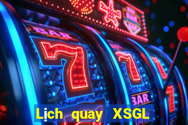 Lịch quay XSGL ngày mai