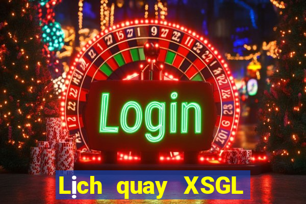 Lịch quay XSGL ngày mai