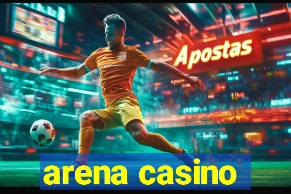 arena casino