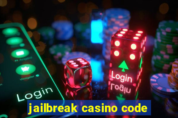 jailbreak casino code