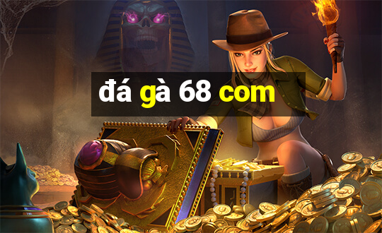 đá gà 68 com