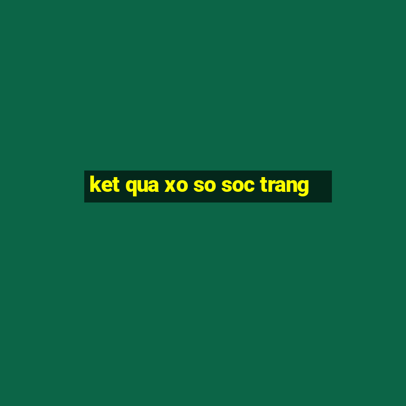 ket qua xo so soc trang