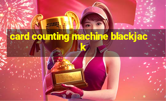 card counting machine blackjack