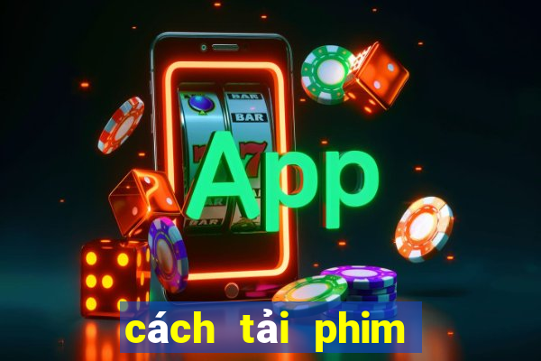 cách tải phim trên phimbathu