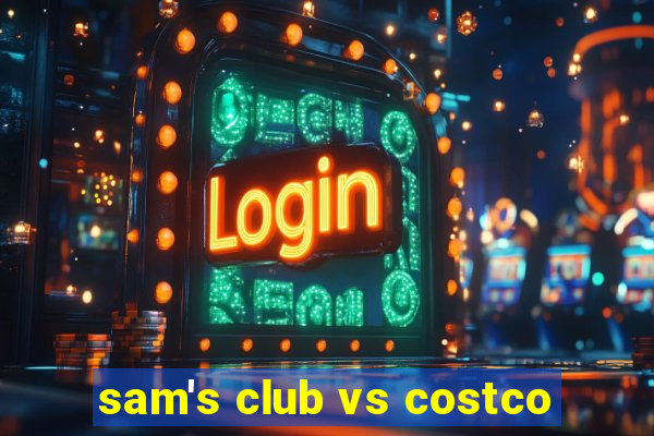 sam's club vs costco