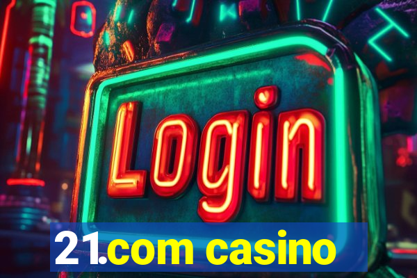 21.com casino