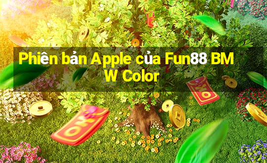 Phiên bản Apple của Fun88 BMW Color