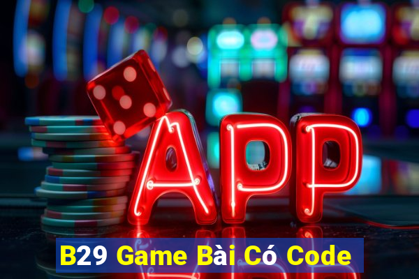 B29 Game Bài Có Code