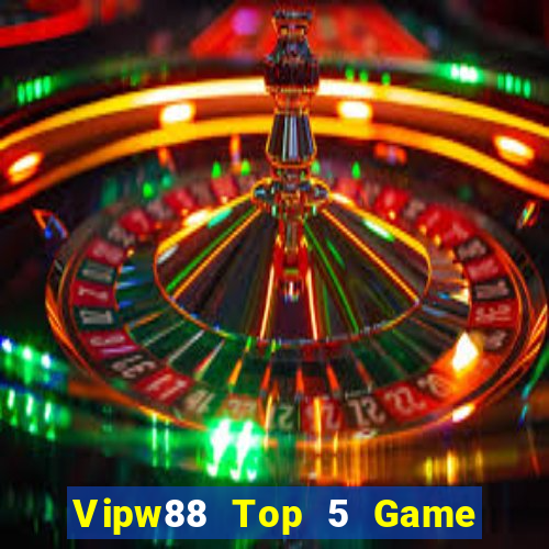 Vipw88 Top 5 Game Đánh Bài Đổi Thưởng