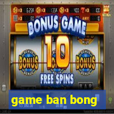 game ban bong