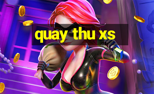 quay thu xs