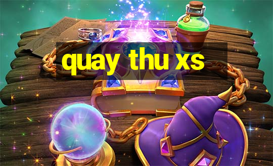 quay thu xs