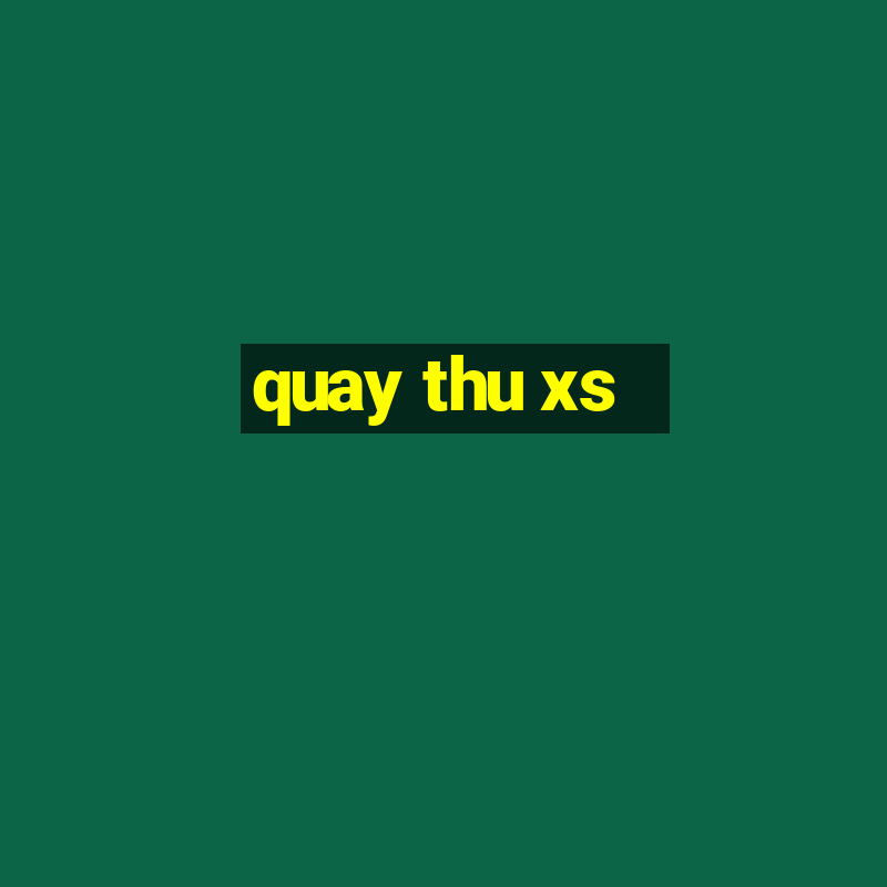 quay thu xs