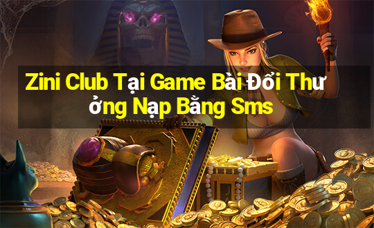 Zini Club Tại Game Bài Đổi Thưởng Nạp Bằng Sms