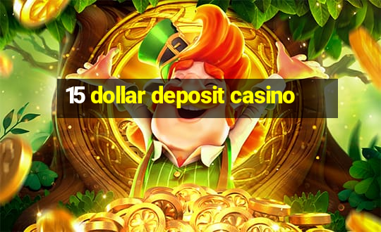 15 dollar deposit casino