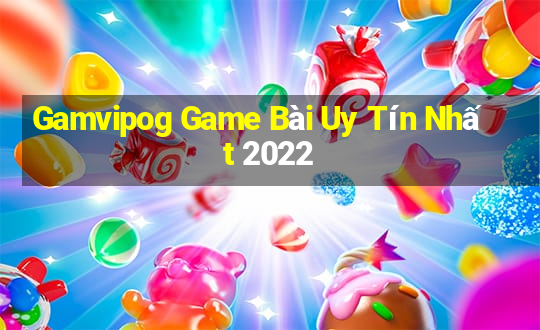 Gamvipog Game Bài Uy Tín Nhất 2022