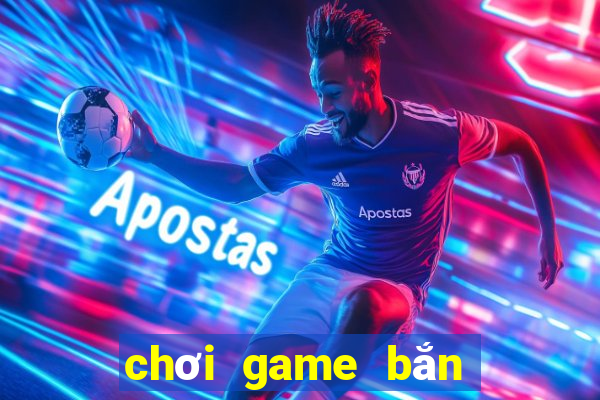 choi game ban ca an tien