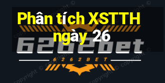 Phân tích XSTTH ngày 26