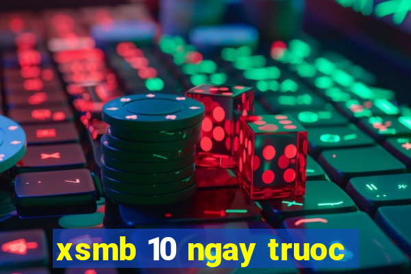 xsmb 10 ngay truoc