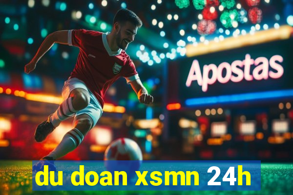 du doan xsmn 24h