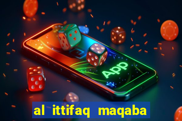 al ittifaq maqaba galali club