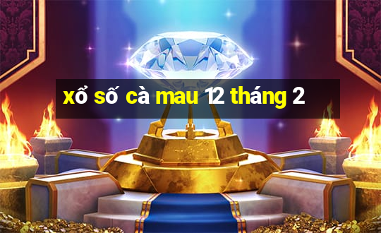 xổ số cà mau 12 tháng 2