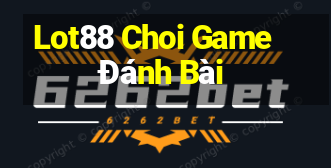 Lot88 Choi Game Đánh Bài