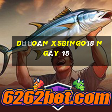 Dự đoán XSBINGO18 ngày 15