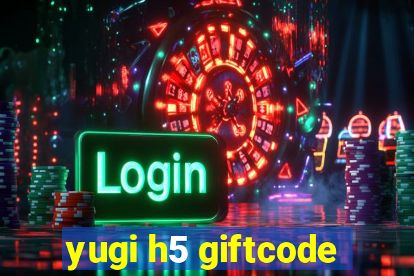 yugi h5 giftcode