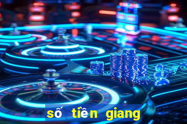 số tiền giang tuần trước