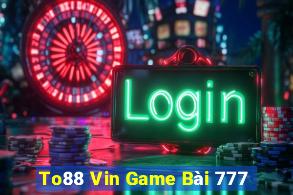 To88 Vin Game Bài 777