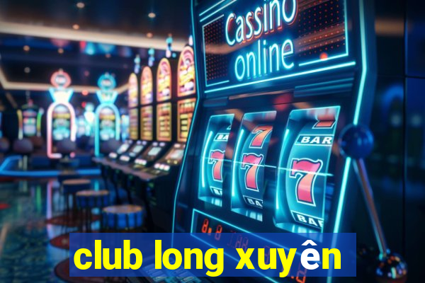 club long xuyên