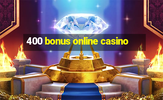 400 bonus online casino