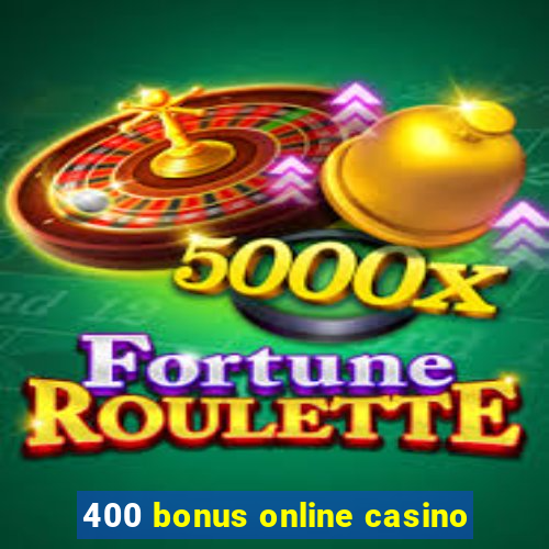 400 bonus online casino