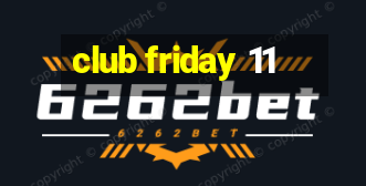 club friday 11