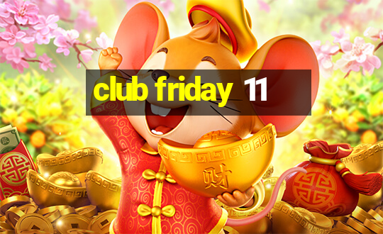 club friday 11