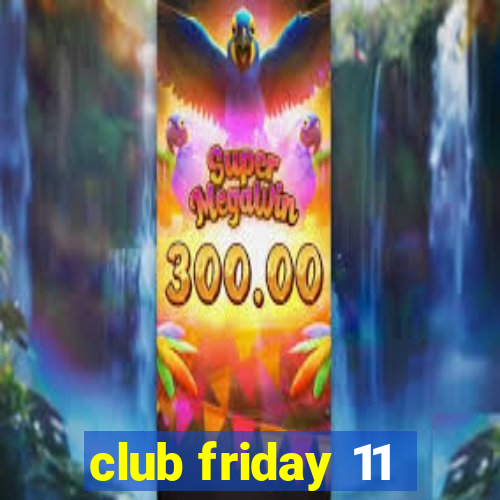 club friday 11