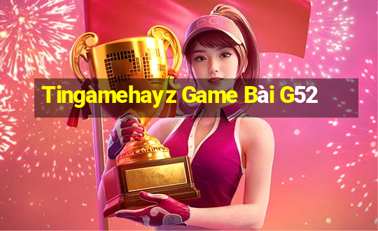 Tingamehayz Game Bài G52