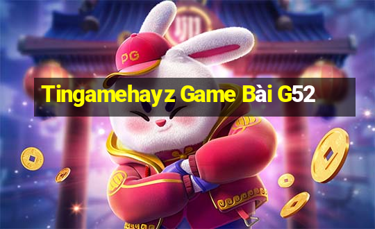 Tingamehayz Game Bài G52