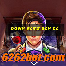 down game ban ca