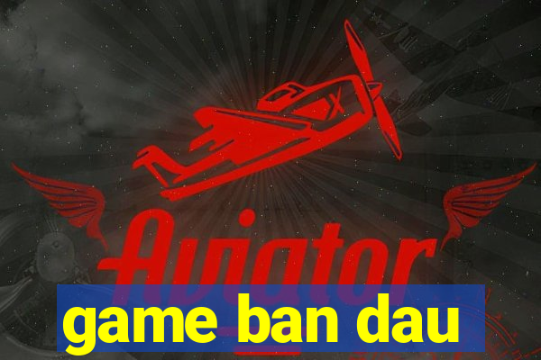 game ban dau