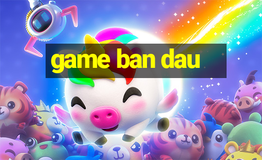 game ban dau