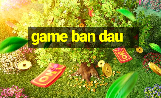 game ban dau