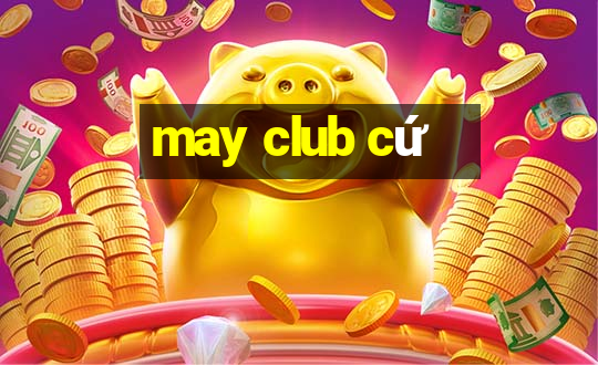 may club cứ