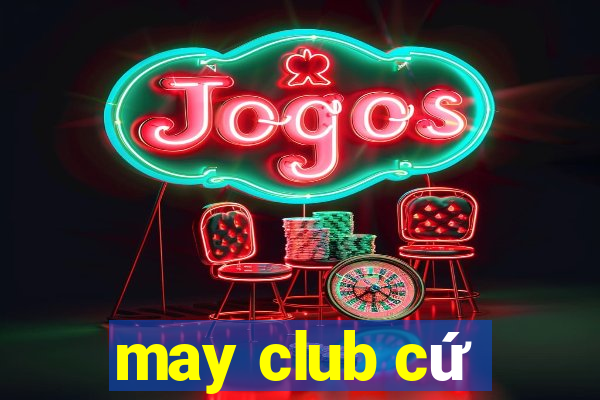 may club cứ