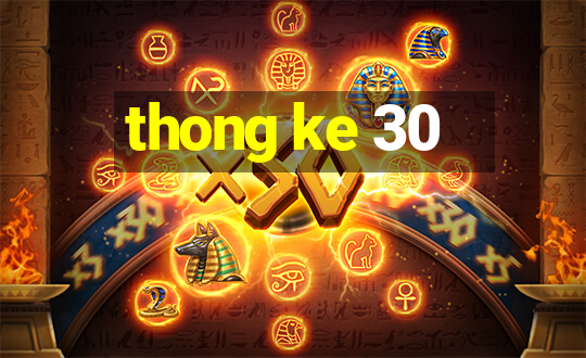 thong ke 30