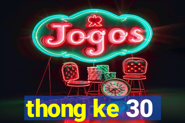 thong ke 30