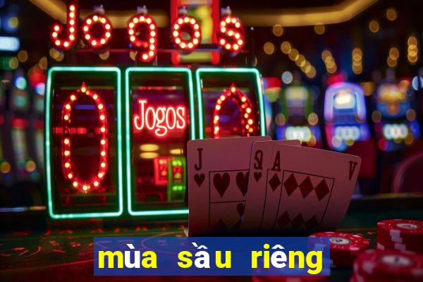 mùa sầu riêng thái lan tháng mấy